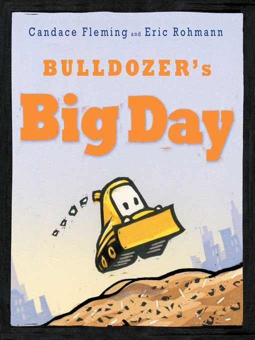 Title details for Bulldozer's Big Day by Candace Fleming - Wait list